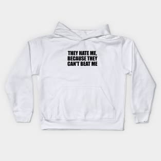 They hate me, because they can't beat me Kids Hoodie